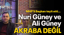MHP’li Başkan teyit etti… Nuri Güney ve Ali Güney akraba değil